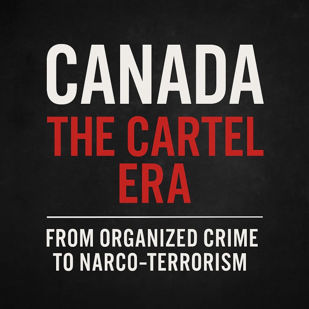 Canada: The Narco-Terrorist Cartel Era? – Part I