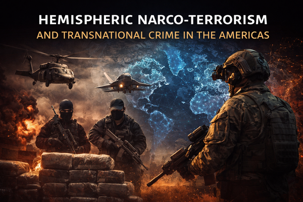 The Multi-Front War for the Americas: Trump, Cartels, Corruption, and the Criminal Capture of the Hemisphere