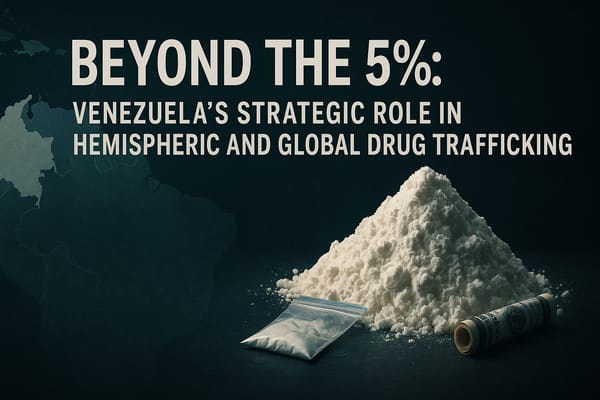 Beyond the 5%: Venezuela’s Strategic Role in Hemispheric Drug Trafficking